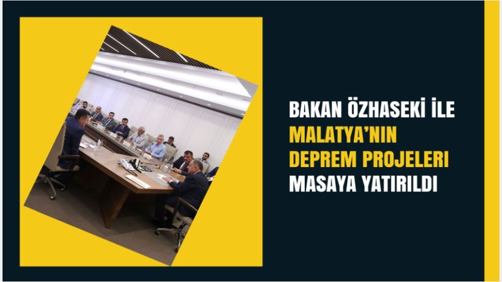Bakan Özhaseki ile Malatya'nın Deprem Projeleri Masaya Yatırıldı