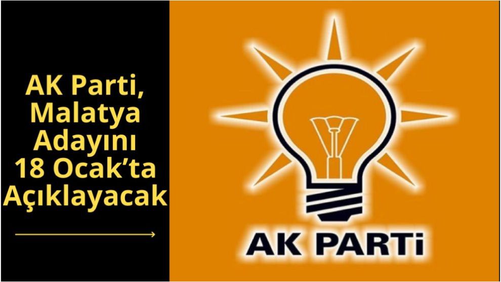 AK Parti, Malatya Adayını 18 Ocak'ta Açıklayacak