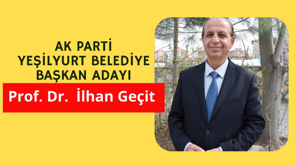 AK Parti Yeşilyurt Belediye Başkan Adayı Prof. Dr.  İlhan Geçit