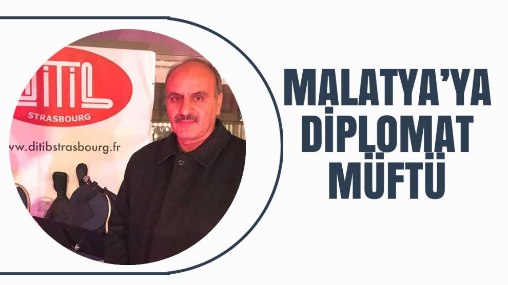 Malatya’ya Diplomat Müftü