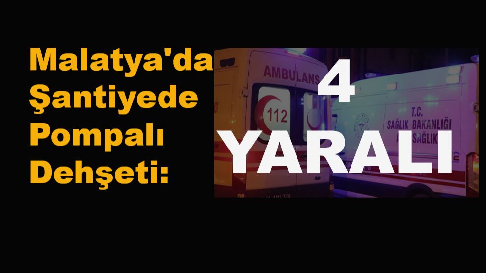 Malatya'da Şantiyede Silahlı Kavga: 4 Yaralı