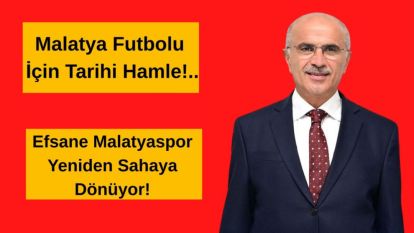 Malatya Futbolu İçin Tarihi Hamle!.. Efsane Malatyaspor Yeniden Sahaya Dönüyor!