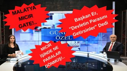 Malatya Mıcır Gate!.. Başkan Er, "Devletin Parasını Getirsinler" Dedi