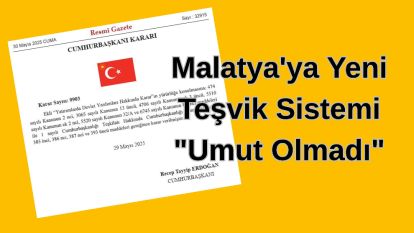 Malatya'ya Yeni Teşvik Sistemi "Umut Olmadı"