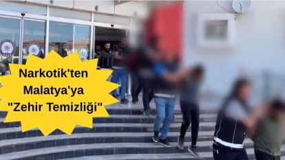 Narkotik'ten Malatya'ya "Zehir Temizliği": 15 Tutuklama