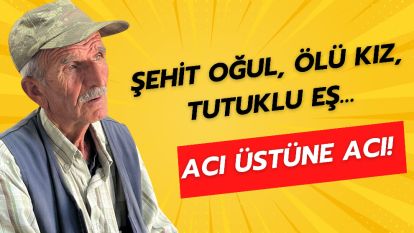 Şehit Oğul, Ölü Kız, Tutuklu Eş… Acı Üstüne Acı!