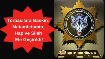 Torbacılara Baskın: Metamfetamin, Hap ve Silah Ele Geçirildi!