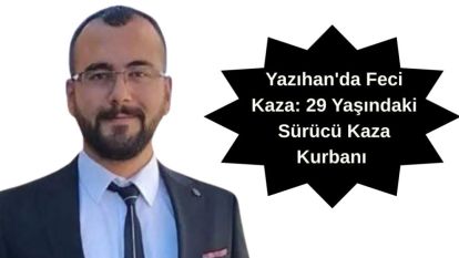 Yazıhan'da Feci Kaza: 29 Yaşındaki Sürücü Kaza Kurbanı