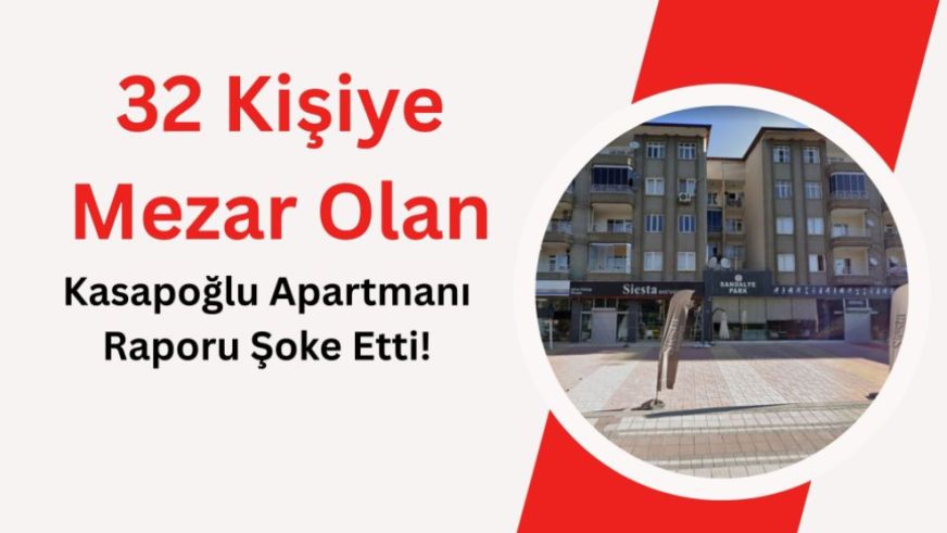 32 Kişiye Mezar Olan Kasapoğlu Apartmanı Raporu Şoke Etti!
