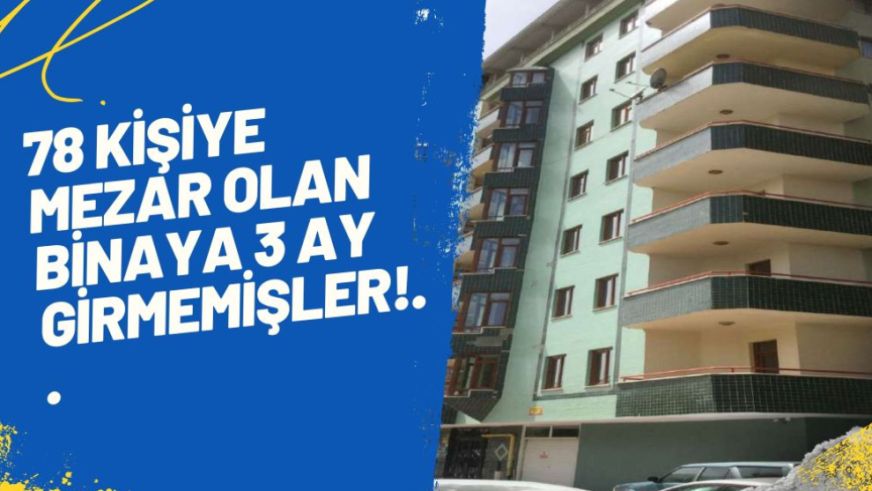 78 Kişiye Mezar Olan Binaya 3 Ay Girmemişler!..  Ama  "Sağlam" Denmiş!..