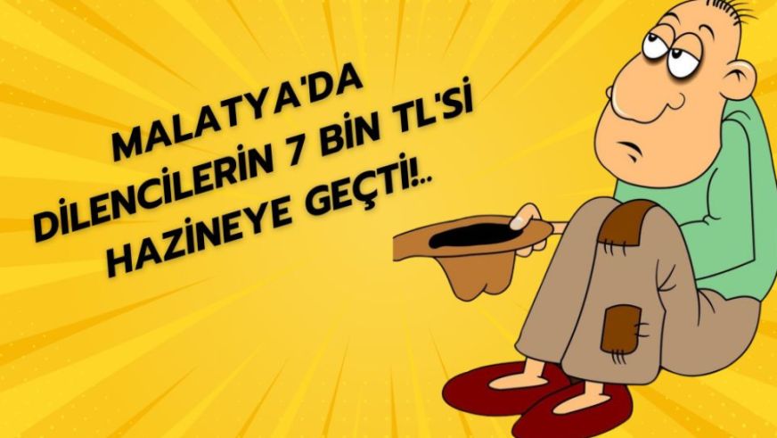 Malatya'da Dilencilerin 7 Bin TL'si Hazineye Geçti!..