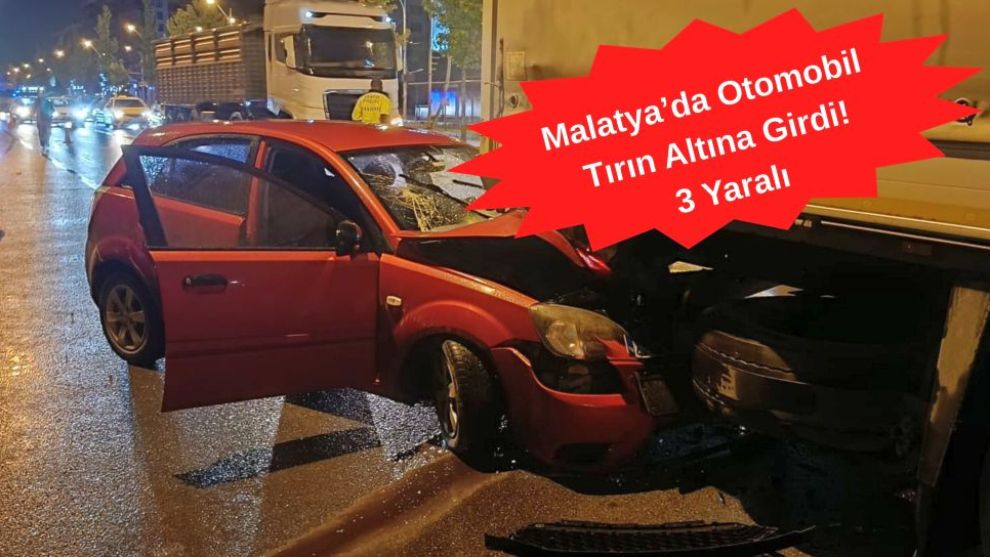 Malatya'da Otomobil Tırın Altına Girdi! 3 Yaralı