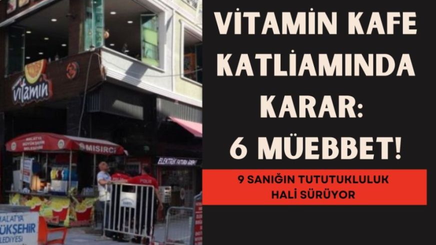 Vitamin Kafe Katliamında Karar: 6 Müebbet!