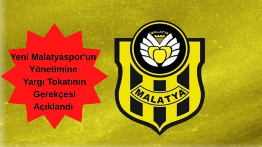Yeni Malatyaspor'un Yönetimine Yargı Tokatının Gerekçesi Açıklandı
