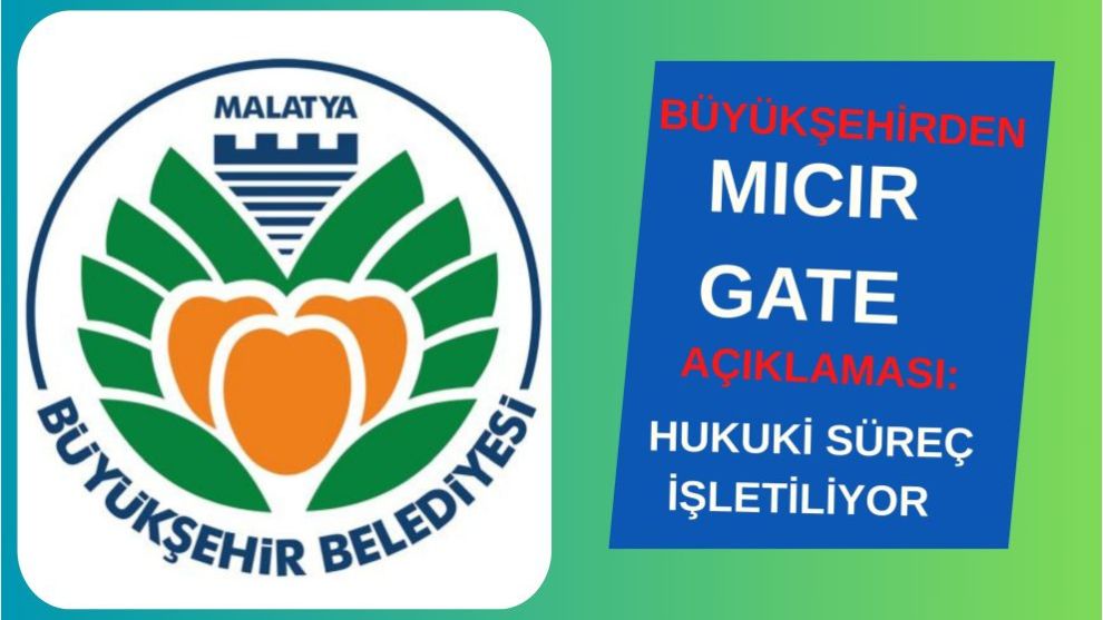 BÜYÜKŞEHİRDEN MICIR GATE AÇIKLAMASI: HUKUKİ SÜREÇ İŞLETİLİYOR