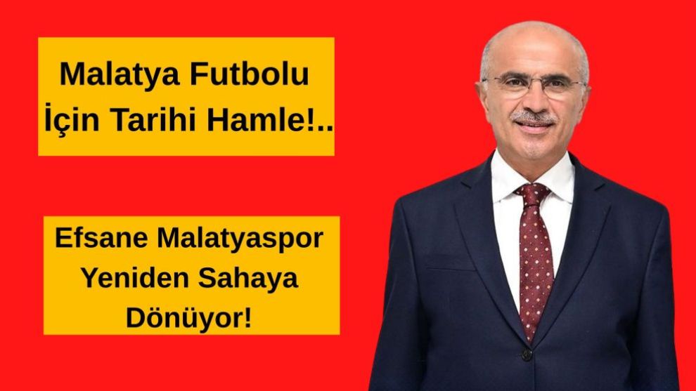 Malatya Futbolu İçin Tarihi Hamle!.. Efsane Malatyaspor Yeniden Sahaya Dönüyor!
