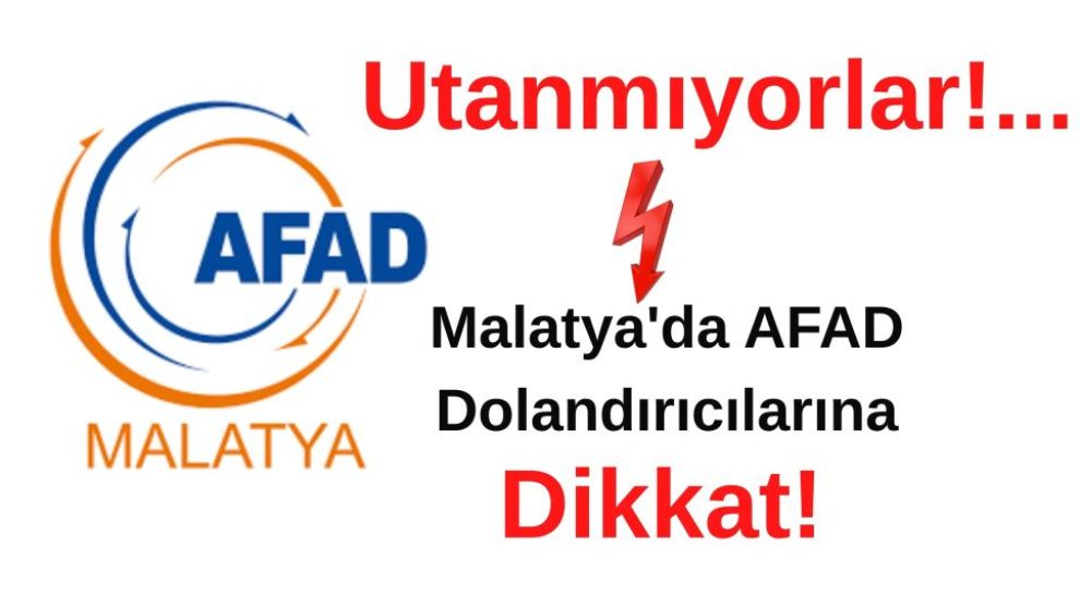 Utanmıyorlar!... Malatya'da AFAD Dolandırıcılarına Dikkat!