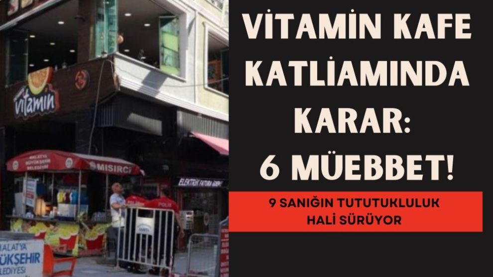 Vitamin Kafe Katliamında Karar: 6 Müebbet!