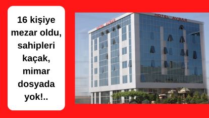 16 kişiye mezar oldu, sahipleri kaçak, mimar dosyada yok!..