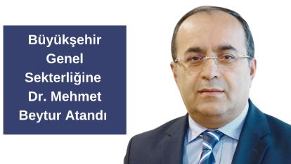 Büyükşehir Genel Sekterliğine Dr. Mehmet Beytur Atandı