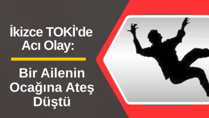 İkizce TOKİ'de Acı Olay: Bir Ailenin Ocağına Ateş Düştü