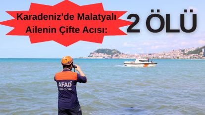 Karadeniz'de Malatyalı Ailenin Çifte Acısı: 2 Ölü