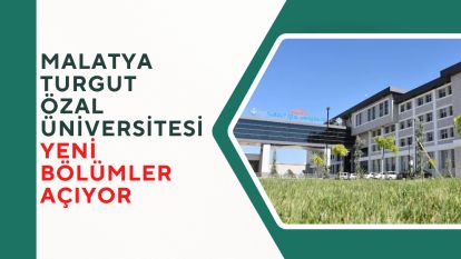 Malatya Turgut Özal Üniversitesi yeni bölümler açıyor