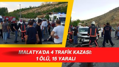 Malatya'da 4 Trafik Kazası: 1 Ölü, 15 Yaralı