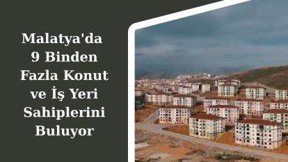 Malatya'da 9 Binden Fazla Konut ve İş Yeri Sahiplerini Buluyor
