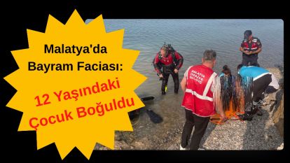 Malatya'da Bayram Faciası: 12 Yaşındaki Çocuk Boğuldu