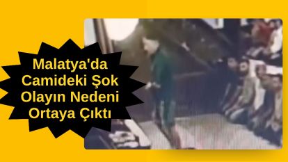 Malatya'da Camideki Şok Olayın Nedeni Ortaya Çıktı
