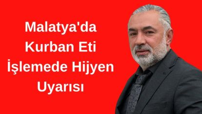Malatya'da Kurban Eti İşlemede Hijyen Uyarısı