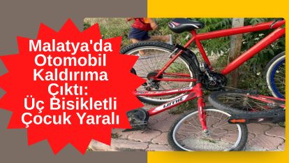 Malatya'da Otomobil Kaldırıma Çıktı: Üç Bisikletli Çocuk Yaralı