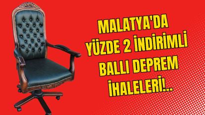 Malatya'da Yüzde 2 İndirimli Ballı Deprem İhaleleri!..