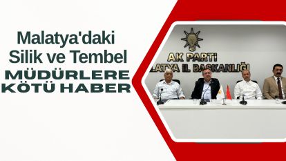Malatya'daki Silik ve Tembel Müdürlere Kötü Haber
