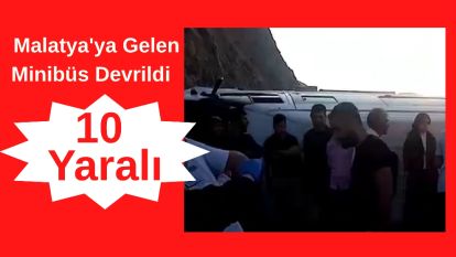 Malatya'ya Gelen Minibüs Devrildi: 10 Yaralı