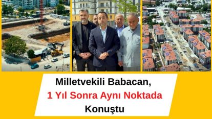 Milletvekili Babacan, 1 Yıl Sonra Aynı Noktada Konuştu