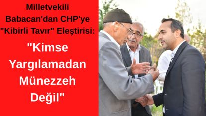 Milletvekili Babacan'dan CHP'ye "Kibirli Tavır" Eleştirisi: "Kimse Yargılamadan Münezzeh Değil"