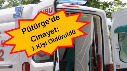 Pütürge'de Cinayet: 1 Kişi Öldürüldü