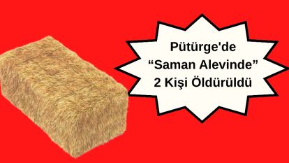 Pütürge'de “Saman Alevinde” 2 Kişi Öldürüldü