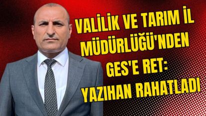 Valilik ve Tarım İl Müdürlüğü'nden GES'e Ret: Yazıhan Rahatladı
