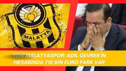 Yeni Malatyaspor: Adil Gevrek'in Hesabında 710 Bin Euro Fark Var