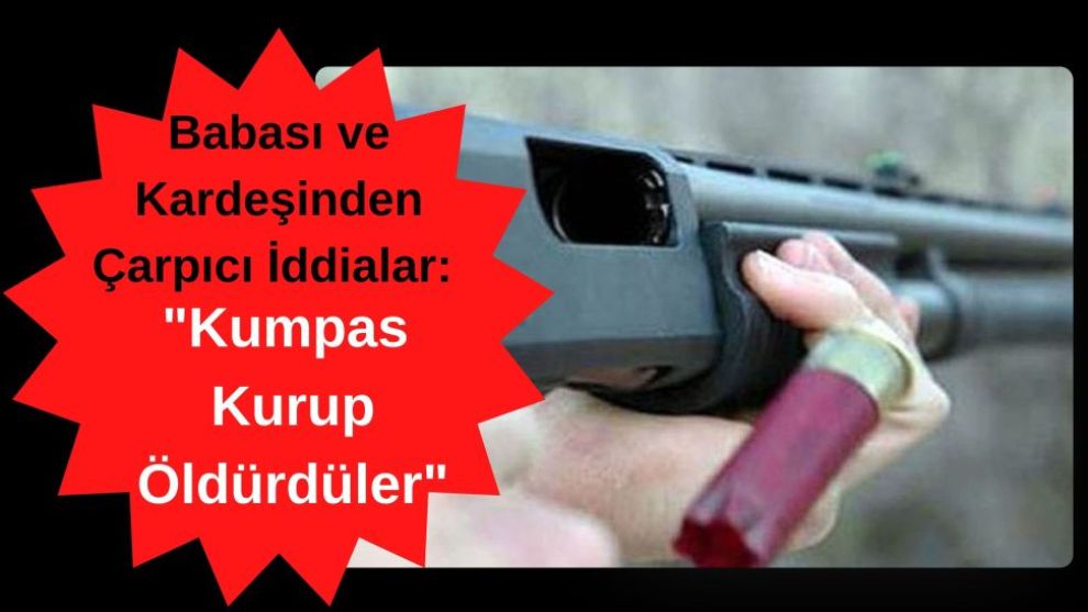 Babası ve Kardeşinden Çarpıcı İddialar: 