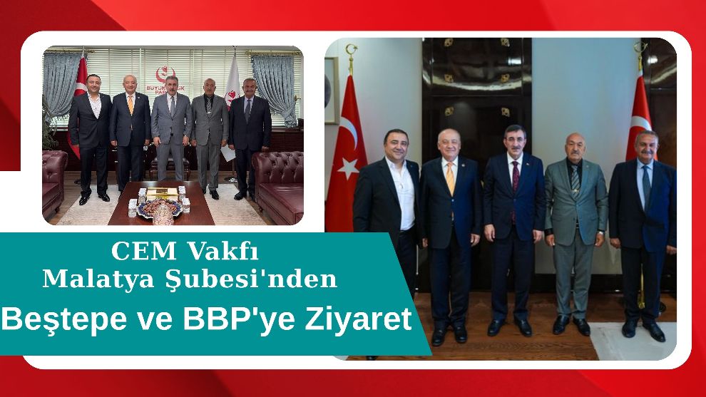 CEM Vakfı Malatya Şubesi'nden Beştepe ve BBP'ye Ziyaret