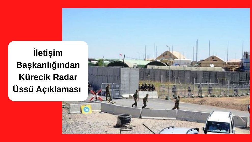 İletişim Başkanlığından Kürecik Radar Üssü Açıklaması