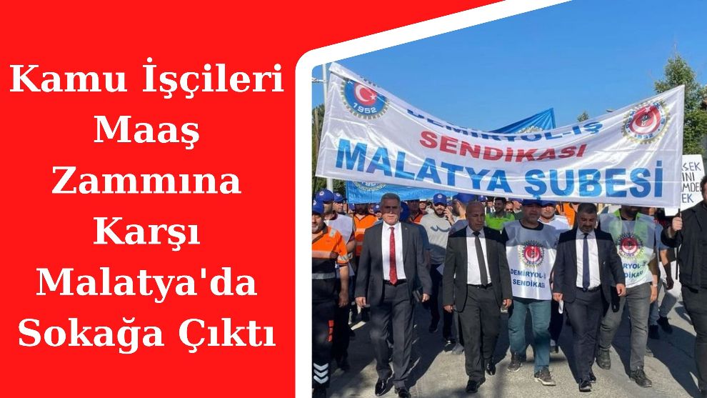 Kamu İşçileri Maaş Zammına Karşı Malatya'da Sokağa Çıktı