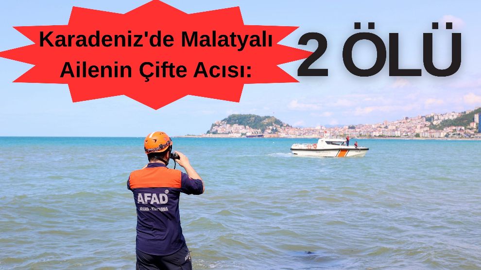 Karadeniz'de Malatyalı Ailenin Çifte Acısı: 2 Ölü