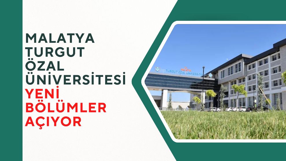 Malatya Turgut Özal Üniversitesi yeni bölümler açıyor