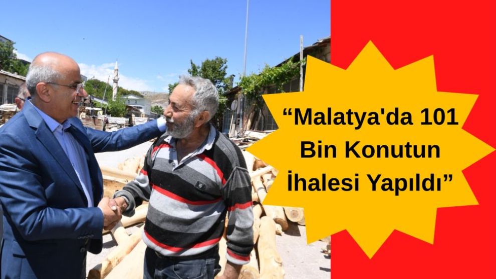 “Malatya'da 101 Bin Konutun İhalesi Yapıldı”