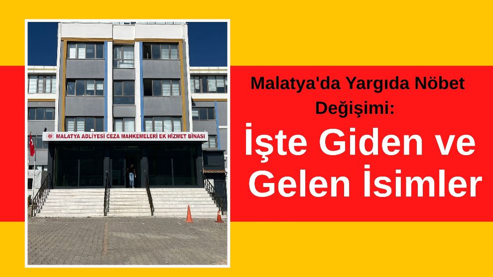 Malatya'da Yargıda Nöbet Değişimi: İşte Giden ve Gelen İsimler